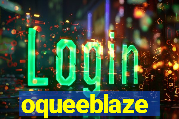 oqueeblaze