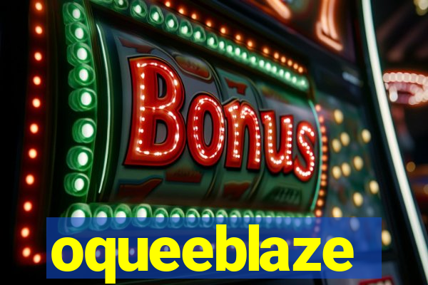 oqueeblaze