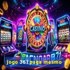 jogo 361 paga mesmo