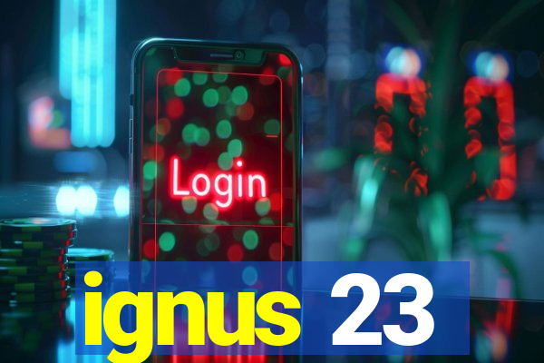 ignus 23