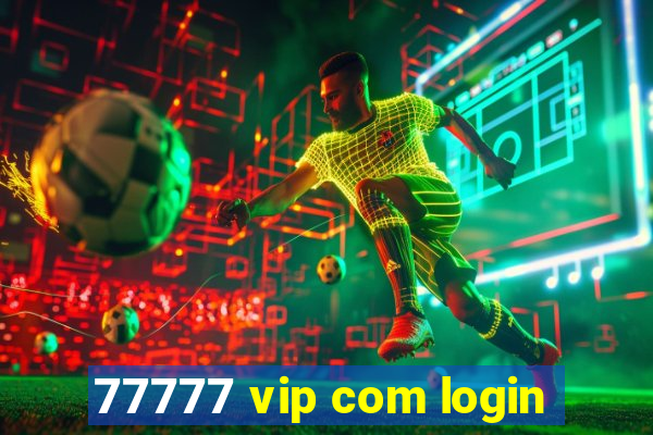 77777 vip com login