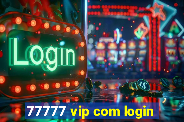 77777 vip com login