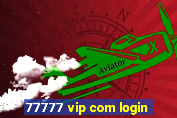 77777 vip com login