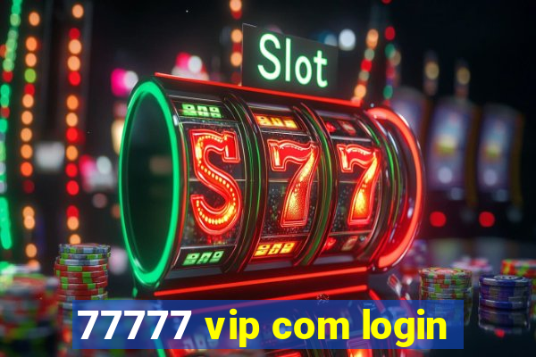 77777 vip com login