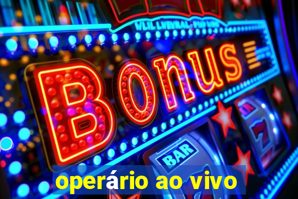 operário ao vivo