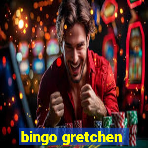 bingo gretchen