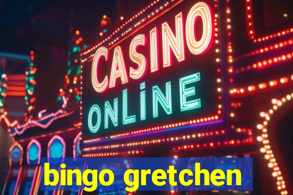 bingo gretchen