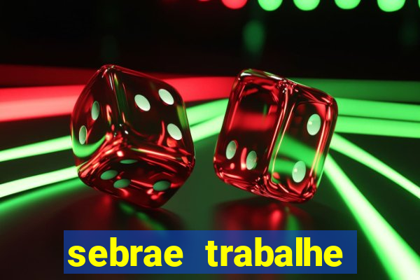 sebrae trabalhe conosco sp