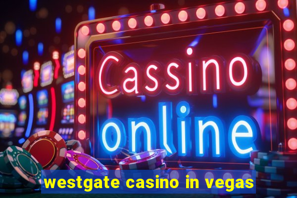 westgate casino in vegas