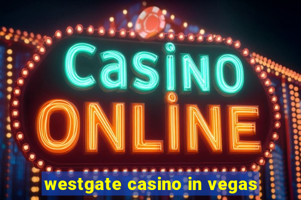 westgate casino in vegas