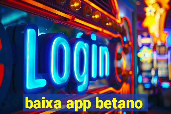 baixa app betano