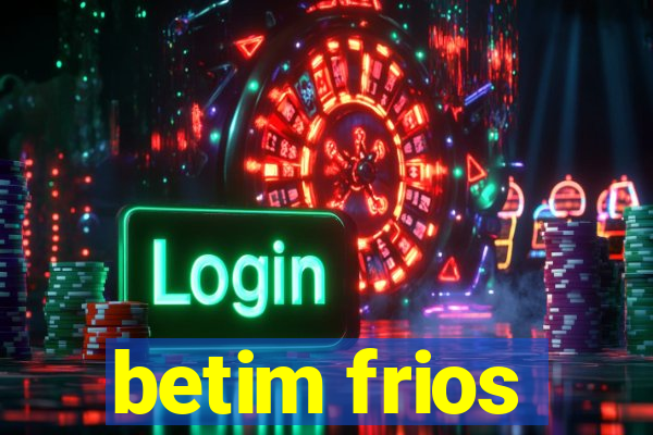 betim frios