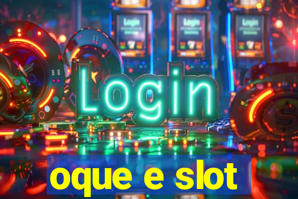 oque e slot