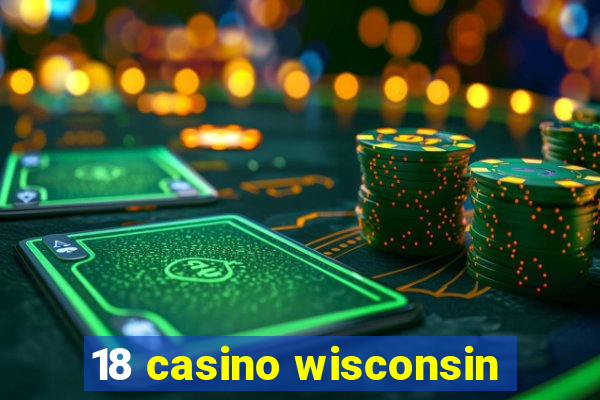 18 casino wisconsin