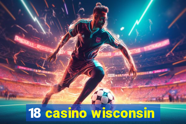 18 casino wisconsin