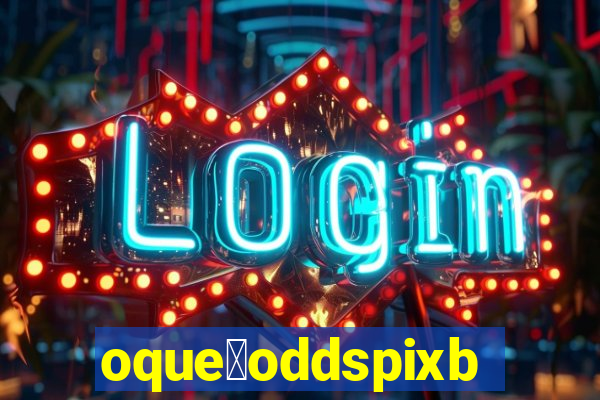 oque茅oddspixbet