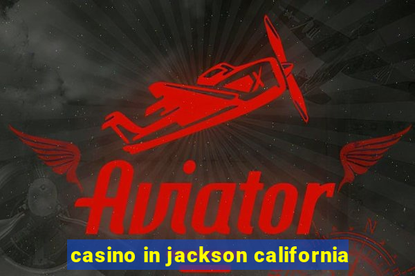 casino in jackson california