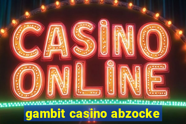 gambit casino abzocke