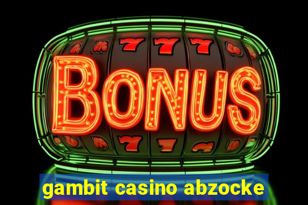 gambit casino abzocke