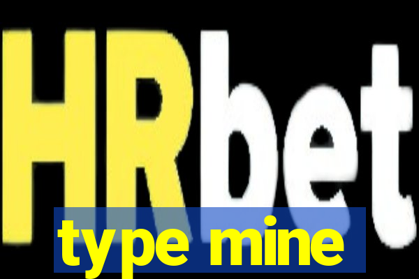 type mine