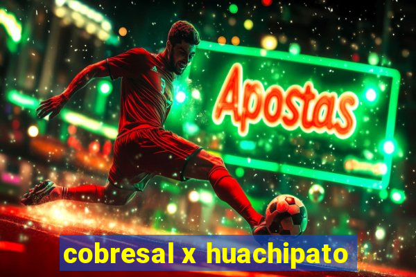 cobresal x huachipato