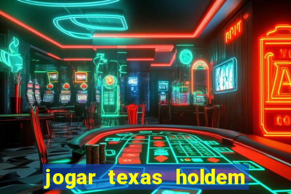 jogar texas holdem online gratis