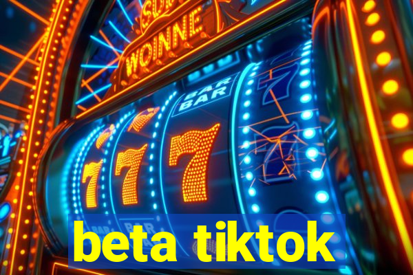 beta tiktok