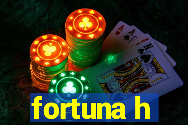 fortuna h