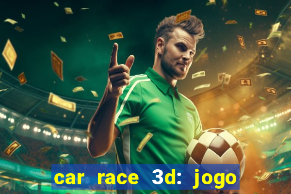 car race 3d: jogo de carros