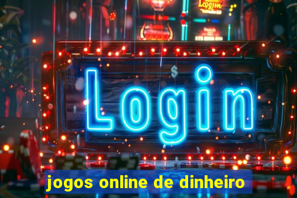 jogos online de dinheiro