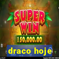 draco hoje