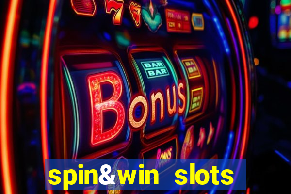 spin&win slots casino games