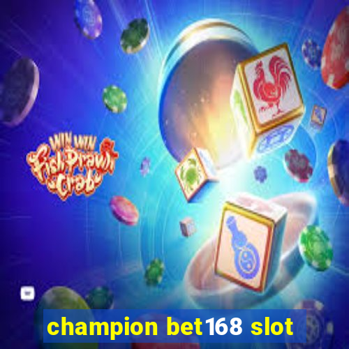 champion bet168 slot