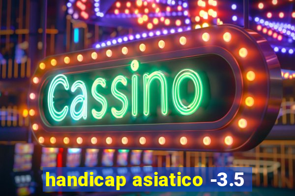 handicap asiatico -3.5