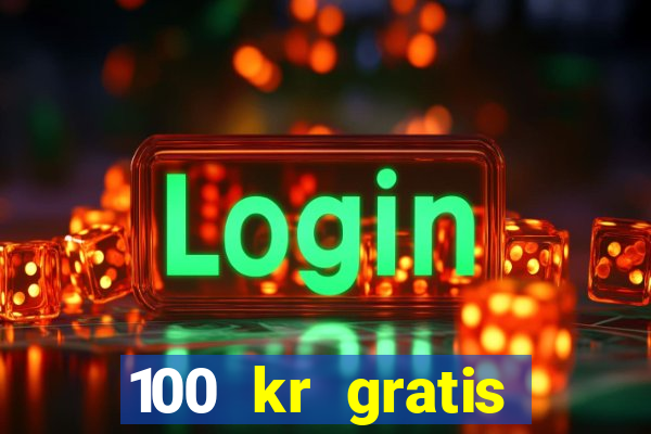 100 kr gratis casino 2020 utan ins?ttning