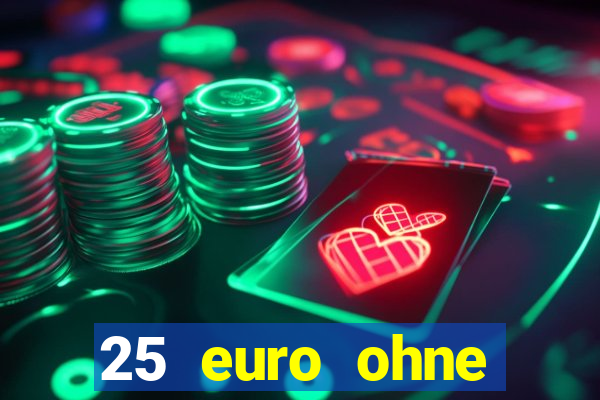 25 euro ohne einzahlung casino