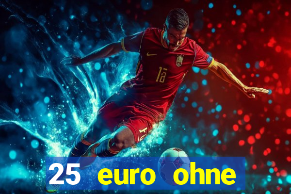 25 euro ohne einzahlung casino