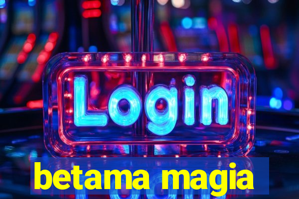 betama magia