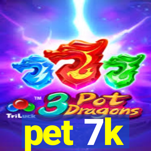 pet 7k