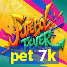 pet 7k