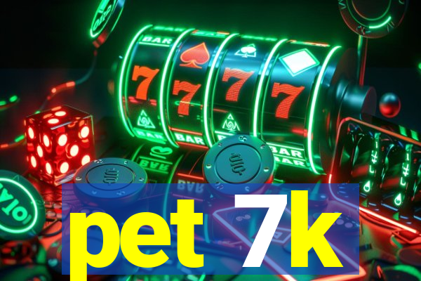 pet 7k