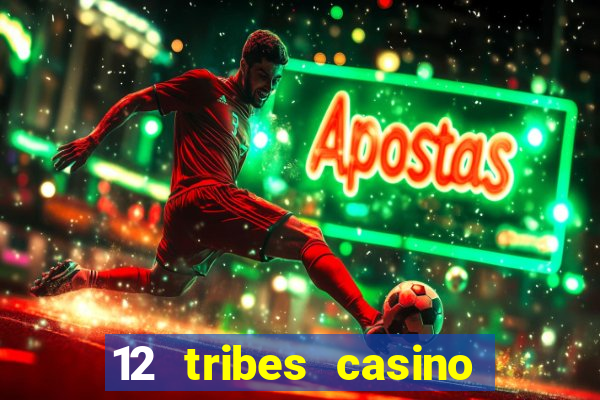 12 tribes casino rv park