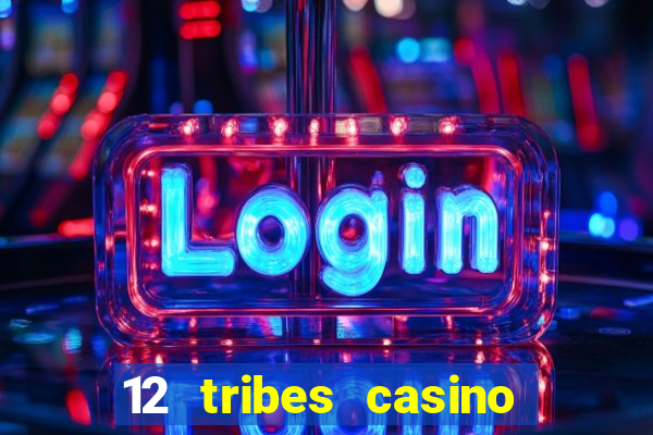 12 tribes casino rv park