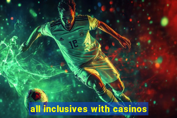 all inclusives with casinos