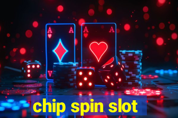 chip spin slot