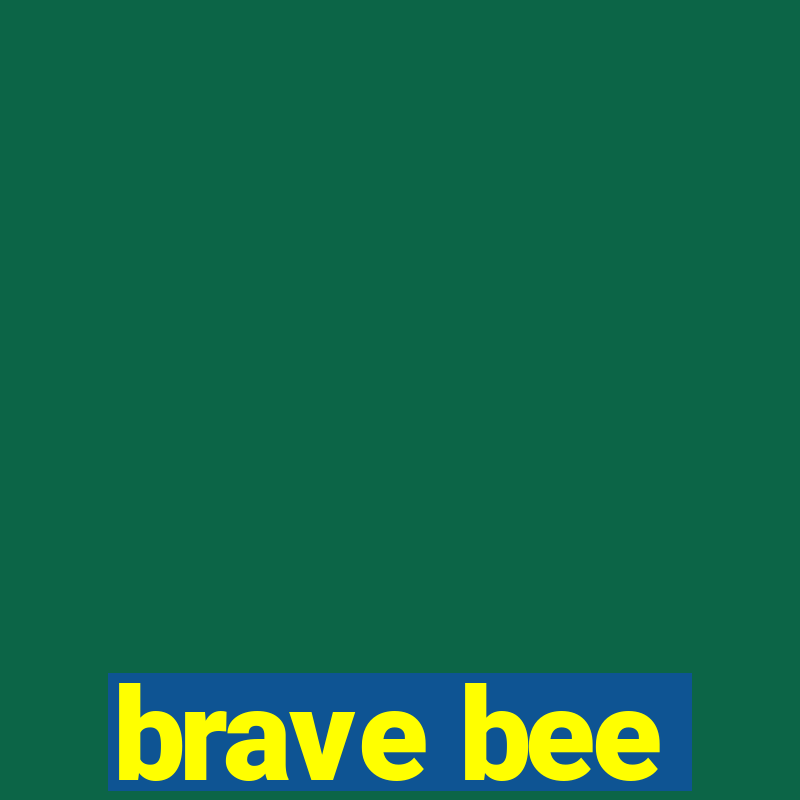 brave bee