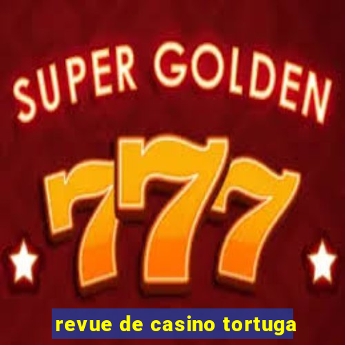 revue de casino tortuga