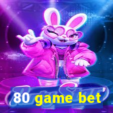 80 game bet