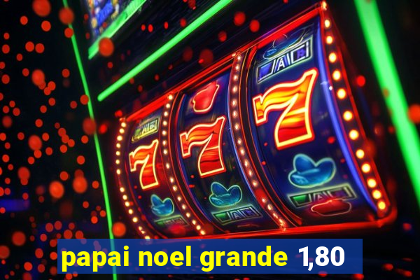 papai noel grande 1,80