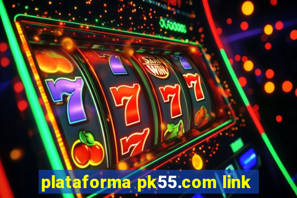 plataforma pk55.com link